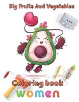 Big Fruits and Vegetables Coloring book women: 8.5''x11''/Vegetables Coloring Book