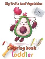 Big Fruits and Vegetables Coloring book toddler: 8.5''x11''/Vegetables Coloring Book
