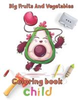Big Fruits and Vegetables Coloring book  child: 8.5''x11''/Vegetables Coloring Book