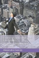 CYBER SECURITY FOR TOP EXECUTIVES: Everything you need to know about Cybersecurity