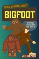 More Stories about the Bigfoot: (The Strange Stories for Kids Book 2)