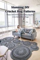 Stunning DIY Crochet Rug Patterns: These Astonishing And Eye-catching Crocheted Floor Rugs: Crochet Patterns For Rugs