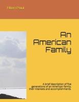 An American Family: A brief description of five generations of an American family, their interests and accomplishments.
