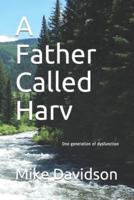 A Father Called Harv: One generation of dysfunction