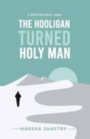 The Hooligan Turned Holy Man: A Motivational tale that imparts 15 Life-Changing Sutras to live a Happy and Peaceful Life - Forever.