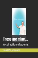 These are mine......: A collection of poems