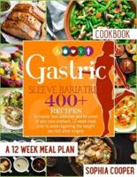 Gastric Sleeve Bariatric Cookbook: 400+ Recipes To Master Food Addiction And Be Proud Of Your New Stomach. 12-Week Meal Plan To Avoid Regaining The Weight You Lost After Surgery.