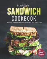 Irresistible Sandwich Cookbook: Inviting Sandwich Recipes to Impress Your Taste Buds