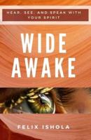 Wide Awake: Hear, See, and Speak with Your Spirit