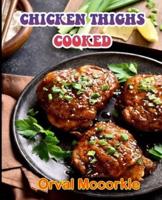 CHICKEN THIGHS COOKED: 150  recipe Delicious and Easy The Ultimate Practical Guide Easy bakes Recipes From Around The World chicken thighs cookbook