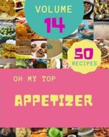 Oh My Top 50 Appetizer Recipes Volume 14: Enjoy Everyday With Appetizer Cookbook!