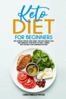 Keto Diet For Beginners: The Ultimate Step-By-Step Guide for Fast Weight Loss and Energize your Body in only 3 Weeks with the Best Low-Carb/High-Fat Diet