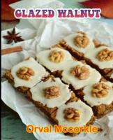 GLAZED WALNUT: 150  recipe Delicious and Easy The Ultimate Practical Guide Easy bakes Recipes From Around The World glazed walnut cookbook