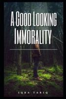 A good looking Immorality