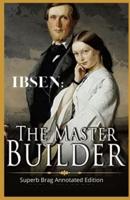 IBSEN: THE MASTER BUILDER:(SUPERB-BRAG-ANNOTATED EDITION)