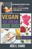 Vegan Ice Cream Cookbook: Easy and Healthy Recipes of Fresh Homemade Vegan  Ice Cream Cookbook, All Natural Flavors Made with Coconut Milk, Gift for Ice Cream Lover