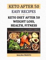 Keto After 50: Easy Recipes: Keto Diet After 50: Weight Loss, Health, Fitness