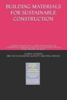 BUILDING MATERIALS  FOR SUSTAINABLE CONSTRUCTION: COMPLETE GUIDE FOR LATEST CONSTRUCTION MATERIALS AND COMPARISON OF ALTERNATIVES   USEFUL FOR COST MANAGERS, DECISION MAKERS, DESIGNERS, ARCHITECTS,