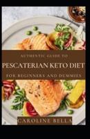 Authentic Guide To Pescaterian Ketogenic Diet For Beginners And Dummies