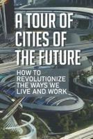 A Tour Of Cities Of The Future
