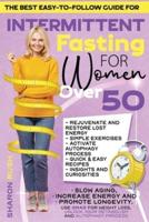 Intermittent Fasting for Women Over 50: The Best Easy-to-Follow Guide to Slow Aging, Increase Energy and Promote Longevity. Use OMAD for Weight Loss, Unlock Your Metabolism, and Autophagy Process