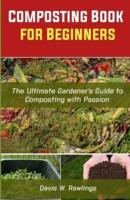 Composting Book for Beginners: The Ultimate Gardener's Guide To Composting With Passion