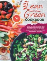 Lean And Green Cookbook 500+: Reveal The Power Of Fueling Hacks Meals And Enjoy Easy, Super-Tasty, Mouth-Watering, And Affordable Recipes For Effectively Losing Weight And Managing Your Figure
