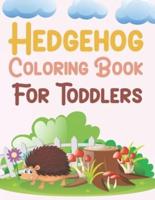 Hedgehog Coloring Book For Toddlers: Hedgehog Activity Book For Kids