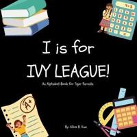 I is for Ivy League!: An Alphabet Book for Tiger Parents