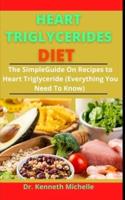Heart Triglycerides Diet: The Simple Guide On Recipes To Heart Triglyceride (All You Need To Know)