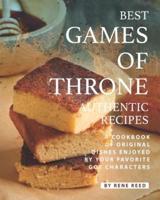 Best Games of Throne Authentic Recipes: A Cookbook of Original Dishes Enjoyed by Your Favorite GOT Characters