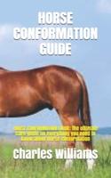 HORSE CONFORMATION GUIDE: HORSE CONFORMATION GUIDE: the ultimate care guide on everything you need to know about horse conformation