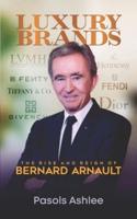 Luxury Brands: The Rise and Reign of Bernard Arnault