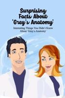 Surprising Facts About 'Grey's Anatomy': Interesting Things You Didn't Know About 'Grey's Anatomy': Grey's Anatomy Trivia