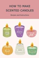 How to Make Scented Candles: Recipes and Instructions: Making Handmade Candles