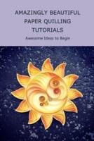Amazingly Beautiful Paper Quilling Tutorials: Awesome Ideas to Begin: Quilling Tutorials
