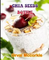 CHIA SEEDS BOTTLE: 150  recipe Delicious and Easy The Ultimate Practical Guide Easy bakes Recipes From Around The World chia seeds bottle cookbook