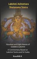 Lakshmi Ashtottara Shatanama Stotra - Hundred and Eight Names of Lakshmi: A Commentary Based on Lakshmi Tantra and Sri Sukta