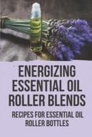Energizing Essential Oil Roller Blends