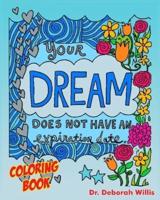 YOUR DREAM DOES NOT HAVE AN EXPIRATION DATE: COLORING BOOK