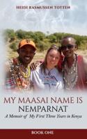 My Maasai Name is Nemparnat: A Memoir of My First Three Years in Kenya