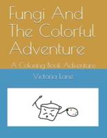 Fungi And The Colorful Adventure: A Coloring Book Adventure