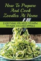 How To Prepare And Cook Zoodles At Home