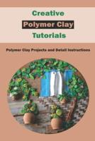 Creative Polymer Clay Tutorials: Polymer Clay Projects and Detail Instructions: Polymer Clay Craft Ideas