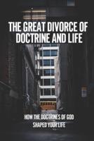 The Great Divorce Of Doctrine And Life