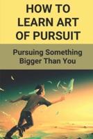 How To Learn Art of Pursuit