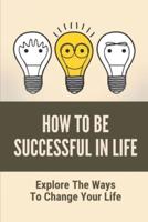 How To Be Successful In Life