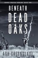 BENEATH DEAD OAKS