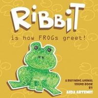 RIBBIT, is how frogs greet!: A rhyming animal sound book