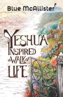 YESHUA INSPIRED A WALK OF LIFE